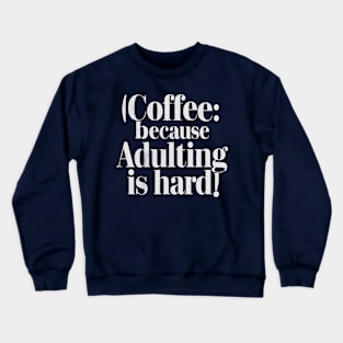 coffee because adulting is hard v2 Crewneck Sweatshirt